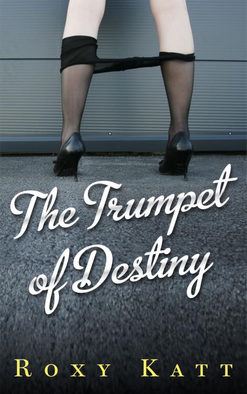 Cover of the book The Trumpet of Destiny by Roxy Katt, Roxy Katt