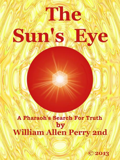 Cover of the book The Sun's Eye: A Pharaoh’s Search For Truth by William Allen Perry 2nd, William Allen Perry 2nd