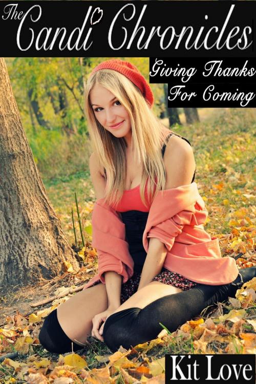 Cover of the book The Candi Chronicles: Giving Thanks for Coming by Kit Love, Kit Love