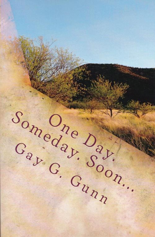Cover of the book One Day. Someday. Soon by Gay G. Gunn, Gay G. Gunn