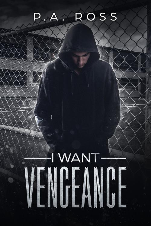 Cover of the book I Want Vengeance: Vampire Formula Series Book 0 by P.A. Ross, P.A. Ross