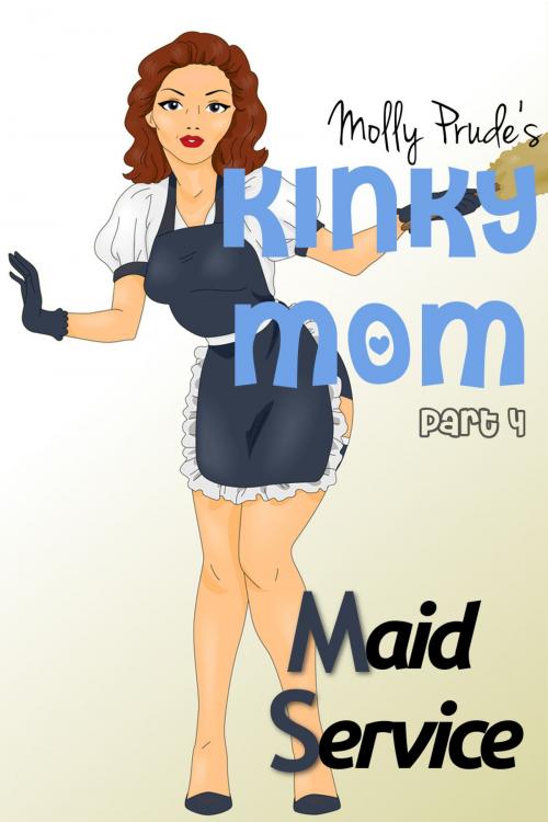 Cover of the book Kinky Mom: Maid Service by Molly Prude, Molly Prude