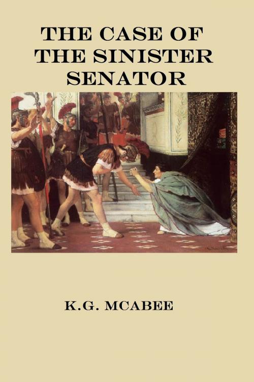 Cover of the book The Case of the Sinister Senator by K.G. McAbee, K.G. McAbee