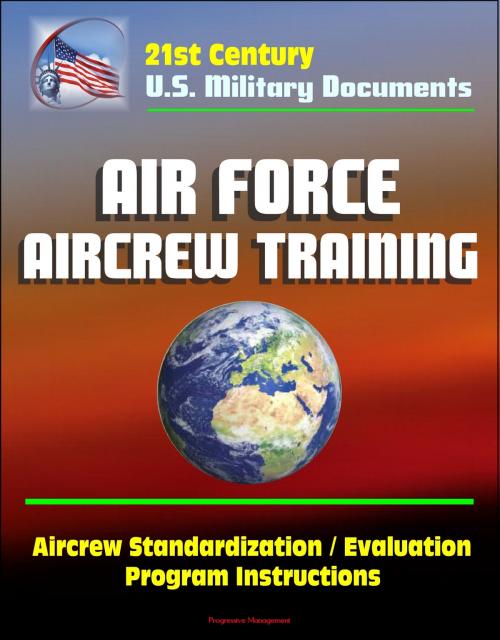 Cover of the book 21st Century U.S. Military Documents: Air Force Aircrew Training, Aircrew Standardization / Evaluation Program Instructions by Progressive Management, Progressive Management