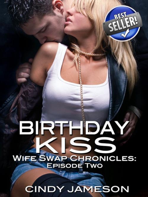 Cover of the book Bithday Kiss (A Wife Swap Erotica Story) by Cindy Jameson, Naughty Daydreams Press