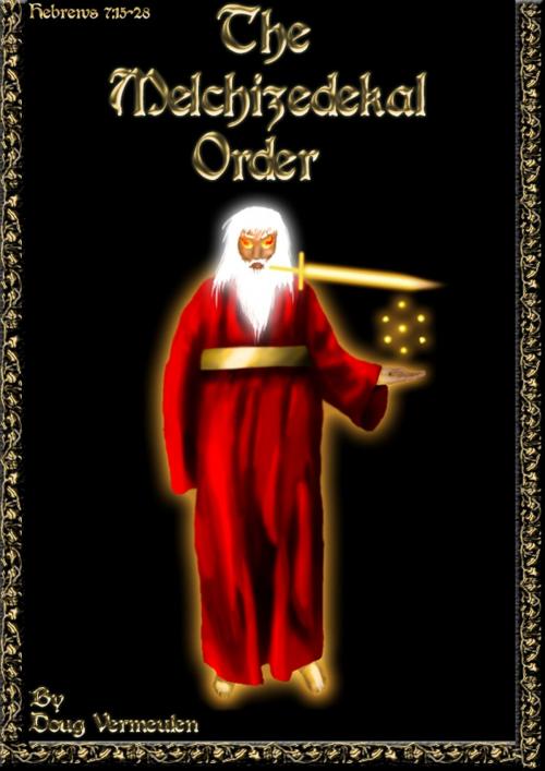 Cover of the book The Melchizidekal Order by Doug Vermeulen, Doug Vermeulen