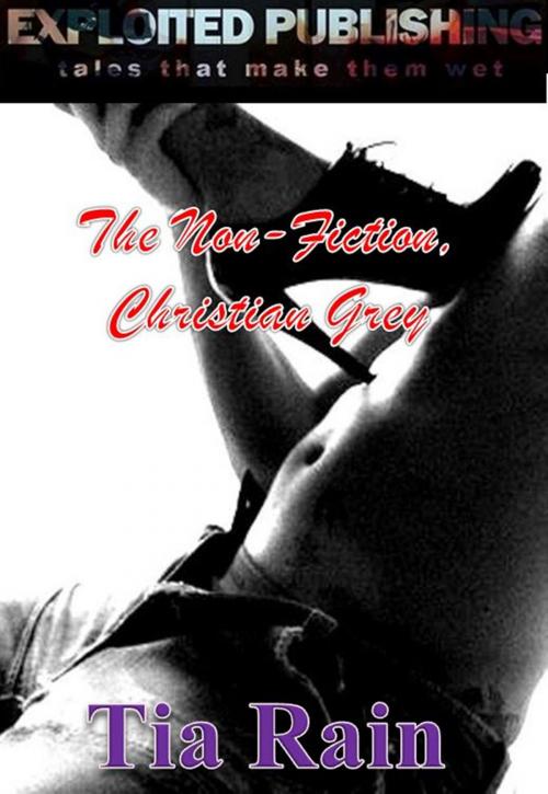 Cover of the book The Non-Fiction, Christian Grey by Tia Rain, Veenstra/Exploited Publishing Inc