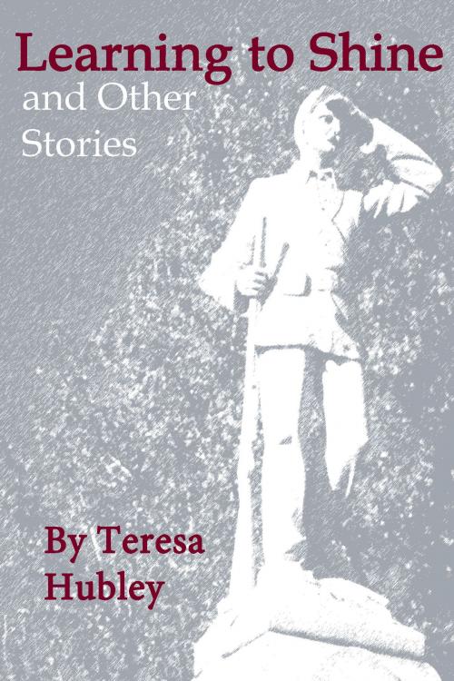 Cover of the book Learning to Shine and Other Stories by Teresa Hubley, Teresa Hubley