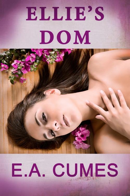 Cover of the book Ellie's Dom by E.A. Cumes, E.A. Cumes