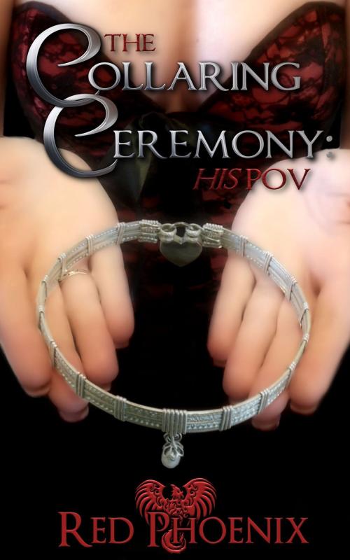 Cover of the book The Collaring Ceremony: His POV by Red Phoenix, Red Phoenix
