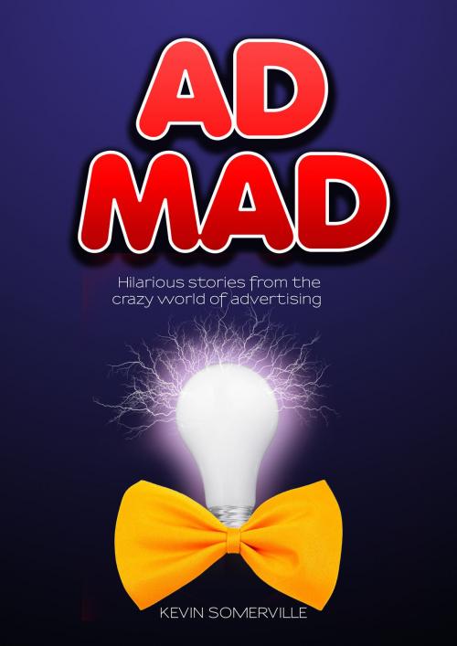 Cover of the book Ad Mad by Kevin Somerville, Kevin Somerville