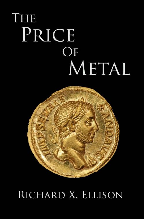 Cover of the book The Price Of Metal by Richard X. Ellison, Richard X. Ellison