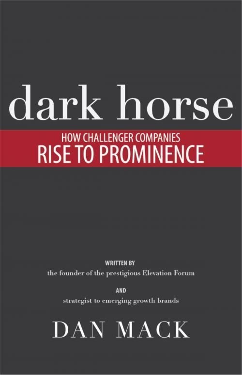 Cover of the book Dark Horse: How Challenger Companies Rise To Prominence by Dan Mack, Sakura Publishing