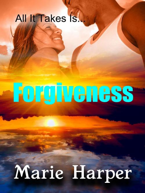 Cover of the book All It Takes Is...Forgiveness by Marie Harper, Marie Harper