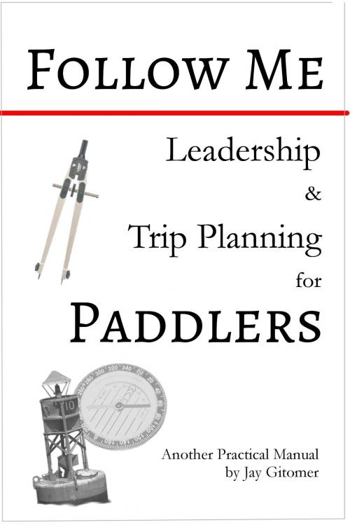 Cover of the book Follow Me: Leadership & Trip Planning for Paddlers by Jay Gitomer, Jay Gitomer