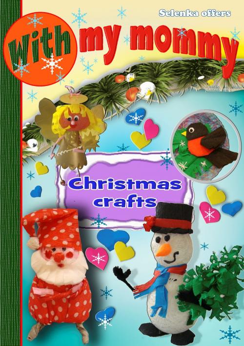 Cover of the book With My Mommy. Christmas Crafts by Selenka, Selenka