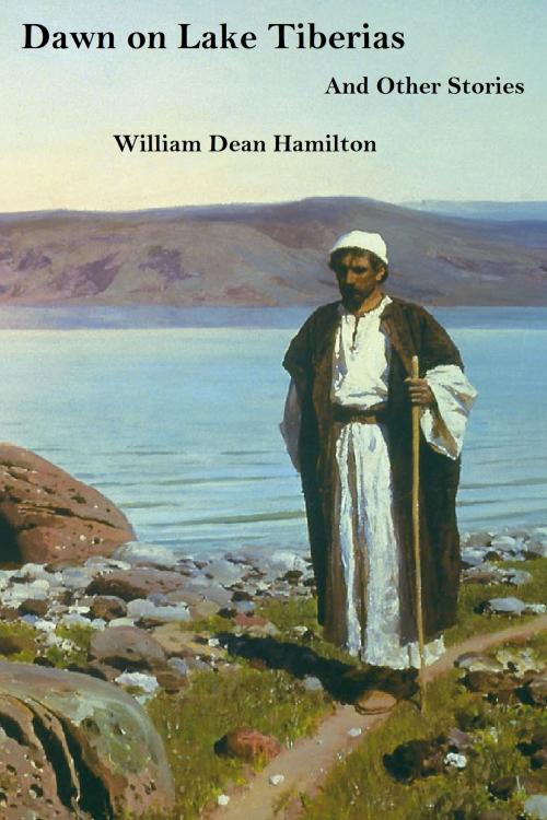 Cover of the book Dawn on Lake Tiberias And Other Stories by William Dean Hamilton, William Dean Hamilton