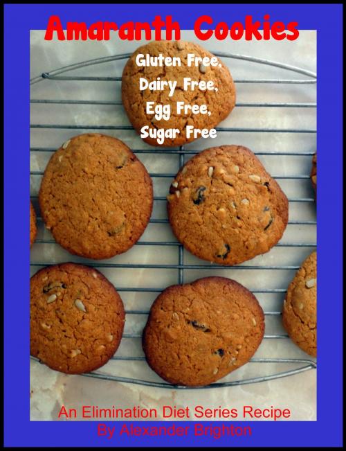 Cover of the book Amaranth Cookies: Gluten Free, Dairy Free, Egg Free, Sugar Free by Alexander Brighton, Broomhandle Books