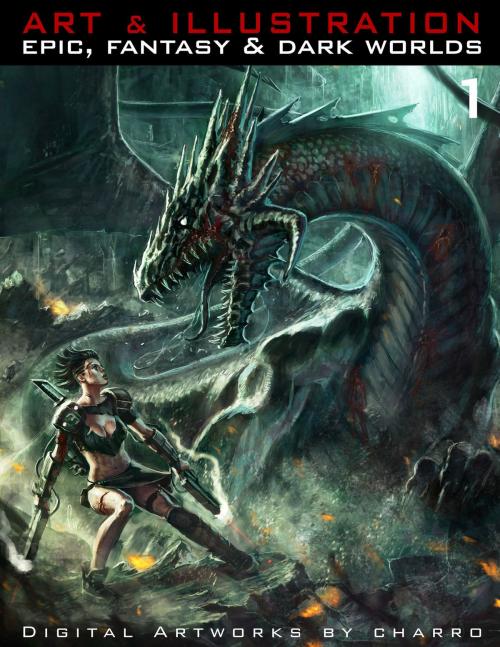 Cover of the book Art & Illustration 1: Epic, Fantasy & Dark World by Javier Charro, Digital Authors
