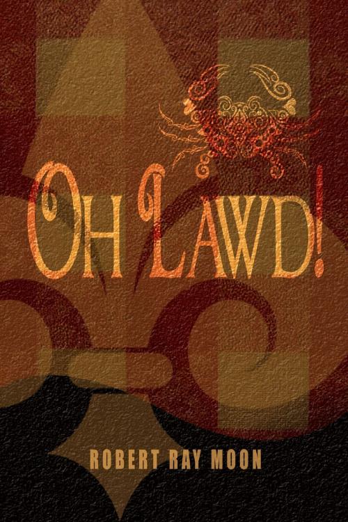 Cover of the book Oh Lawd by Robert Ray Moon, Robert Ray Moon