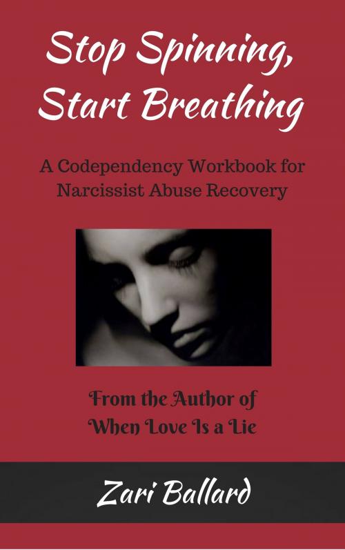 Cover of the book Stop Spinning, Start Breathing: A Codependency Workbook for Narcissist Abuse Recovery by Zari Ballard, Zari Ballard