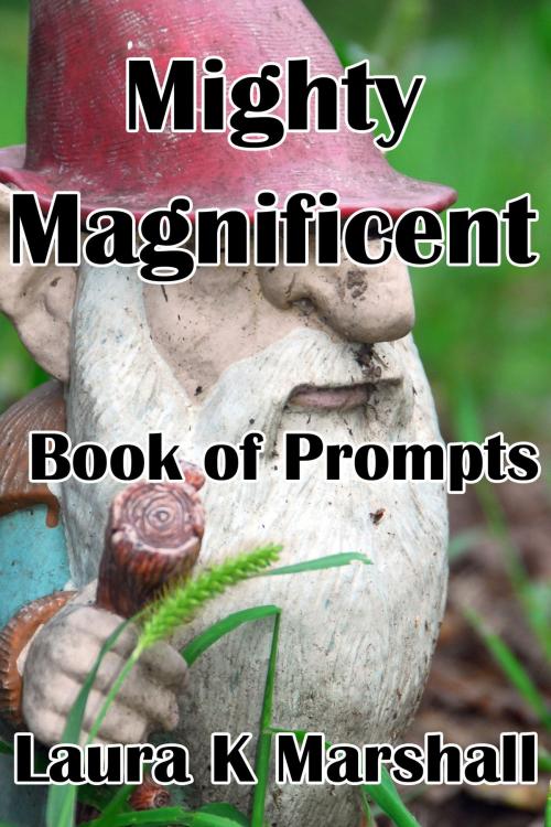Cover of the book Mighty Magnificent Book of Prompts by Laura K Marshall, Laura K Marshall