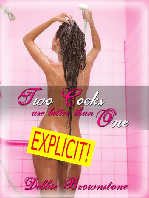 Cover of the book Two Cocks Are Better Than One (A Wife Sharing Double Penetration erotica story) by Debbie Brownstone, Naughty Daydreams Press