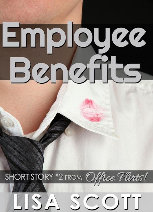 Cover of the book Employee Benefits (short story #2 from Office Flirts! 5 Romantic Short Stories) by Lisa Scott, Lisa Scott