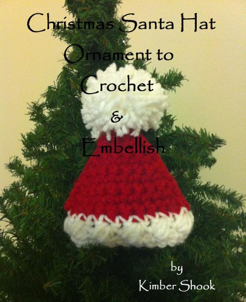 Cover of the book Christmas Santa Hat to Crochet & Embellish by Kimber Shook, Kimber Shook