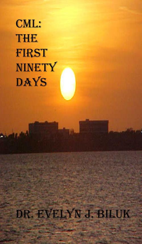 Cover of the book CML: The First Ninety Days by Dr. Evelyn J Biluk, Dr. Evelyn J Biluk