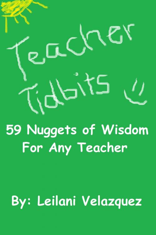 Cover of the book Teacher Tidbits: 59 Nuggets of Wisdom For Any Teacher by Leilani Velazquez, Leilani Velazquez