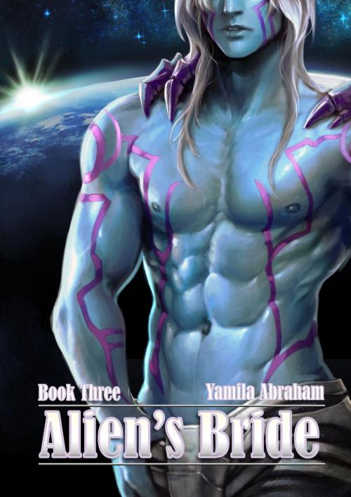 Cover of the book Alien's Bride Book Three by Yamila Abraham, Yamila Abraham