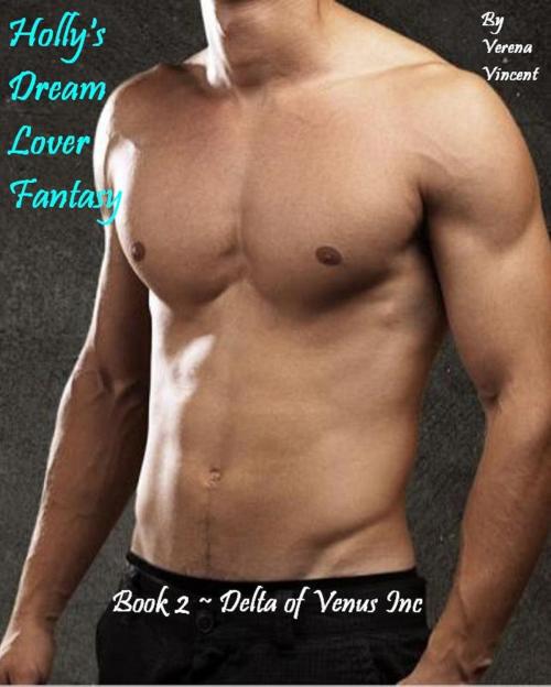 Cover of the book Holly's Dream Lover Fantasy (Book 2 ~ Delta of Venus Inc.) by Verena Vincent, Verena Vincent