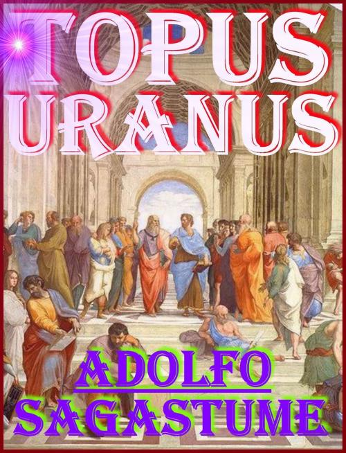 Cover of the book Topus Uranus by Adolfo Sagastume, Adolfo Sagastume