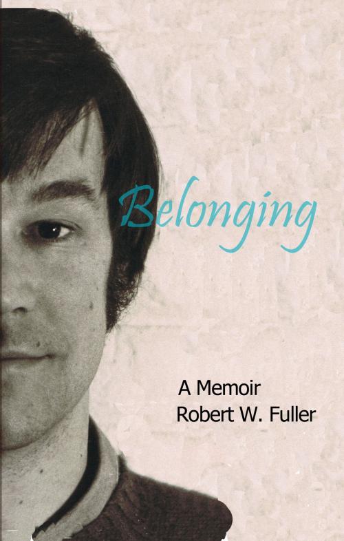 Cover of the book Belonging by Robert W. Fuller, Robert W. Fuller