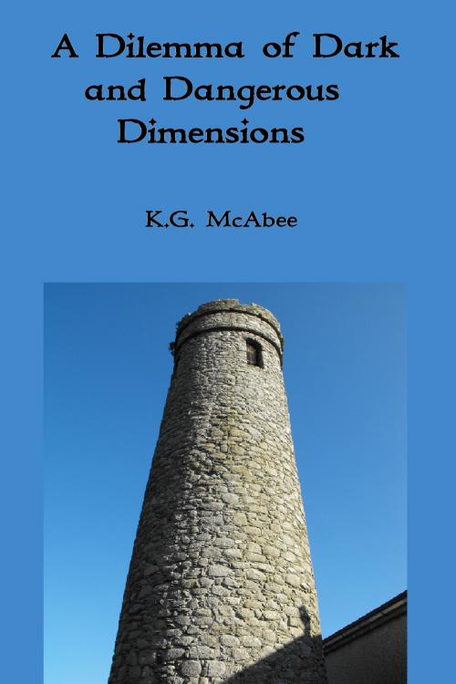 Cover of the book A Dilemma of Dark and Dangerous Dimensions by K.G. McAbee, K.G. McAbee