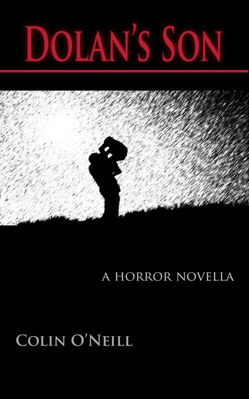 Cover of the book Dolan's Son: A Horror Novella by Colin O'Neill, Colin O'Neill