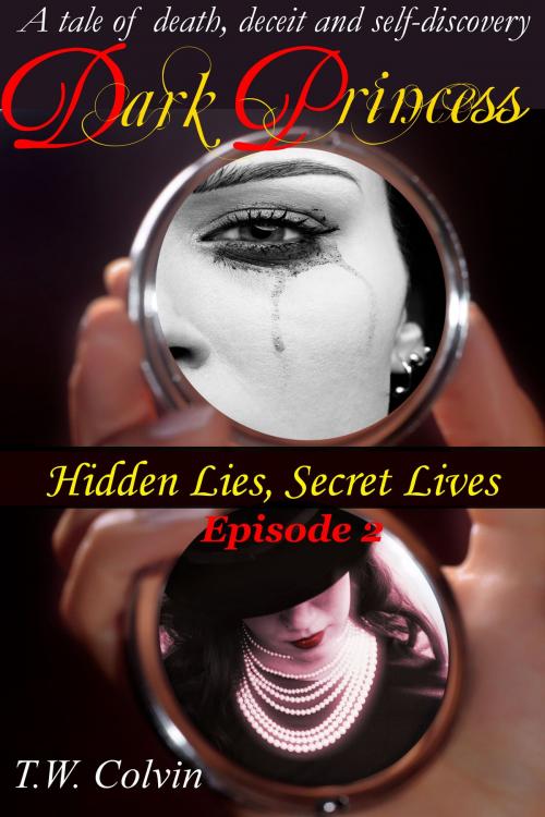 Cover of the book Dark Princess: Hidden Lies, Secret Lives (Episode 2) by TW Colvin, TW Colvin