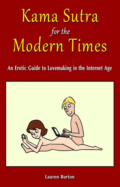 Cover of the book Kama Sutra For The Modern Times: An Erotic Guide to Lovemaking in the Internet Age by Lauren Burton, Lauren Burton