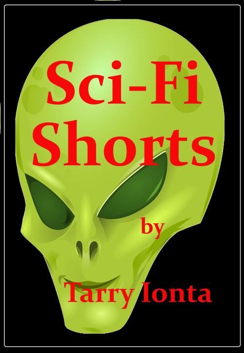 Cover of the book Sci-Fi Shorts by Tarry Ionta, Tarry Ionta