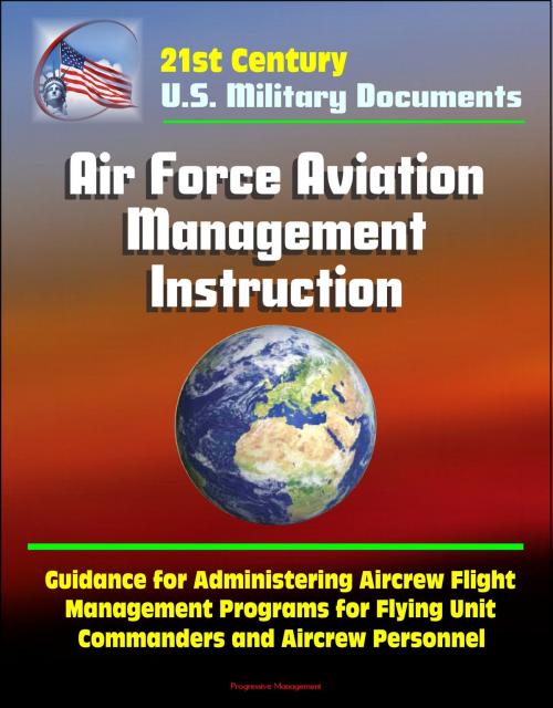 Cover of the book 21st Century U.S. Military Documents: Air Force Aviation Management Instruction - Guidance for Administering Aircrew Flight Management Programs for Flying Unit Commanders and Aircrew Personnel by Progressive Management, Progressive Management