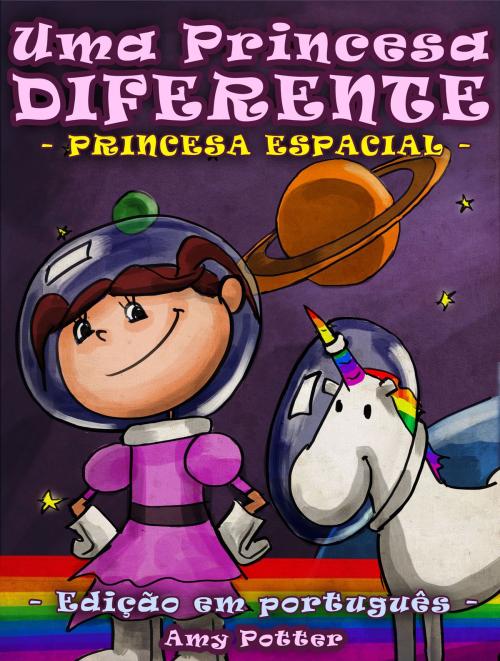 Cover of the book Uma Princesa Diferente - Princesa Espacial (Livro infantil ilustrado) by Amy Potter, Digital Authors