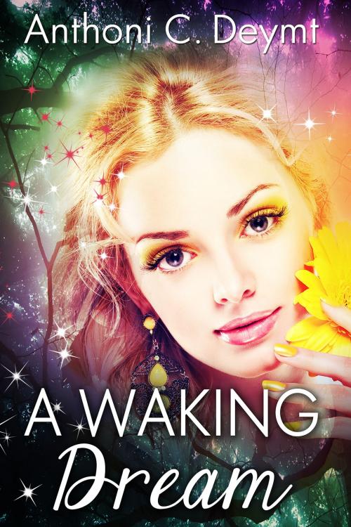Cover of the book A Waking Dream by Anthoni C. Deymt, Anthoni C. Deymt