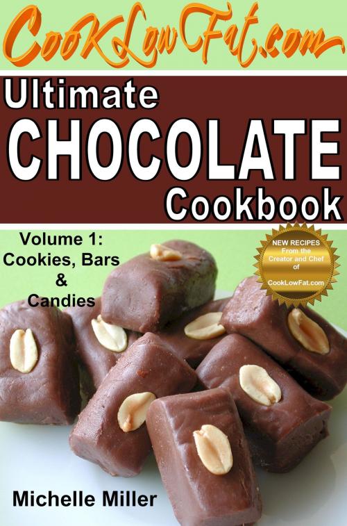 Cover of the book Ultimate Chocolate Cookbook, Volume 1: Cookies, Bars and Candies by Michelle Miller, Michelle Miller