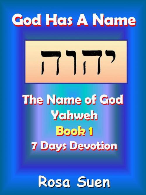 Cover of the book God Has A Name: The Name of God Yahweh Week 1 Devotions by Rosa Suen, Rosa Suen
