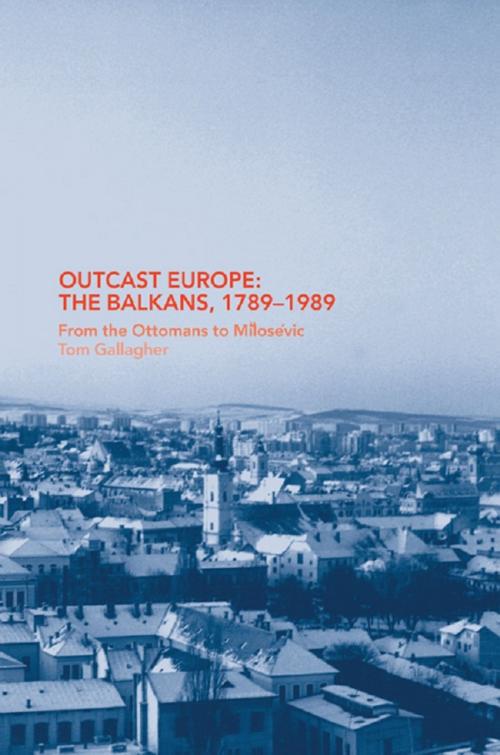 Cover of the book Outcast Europe: The Balkans, 1789-1989 by Tom Gallagher, Taylor and Francis
