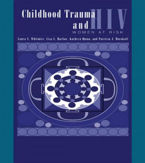 Cover of the book Child Trauma And HIV Risk Behaviour In Women by Laura E. Whitmire, Lisa L. Harlow, Kathryn Quina, Patricia J. Morokoff, Taylor and Francis