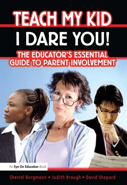 Cover of the book Teach My Kid- I Dare You! by Sherrell Bergmann, Judith Brough, David Shepard, Taylor and Francis