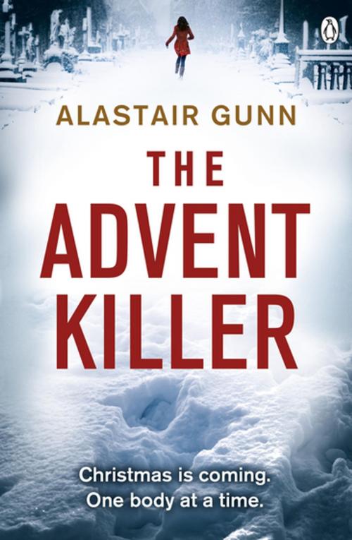 Cover of the book The Advent Killer by Alastair Gunn, Penguin Books Ltd