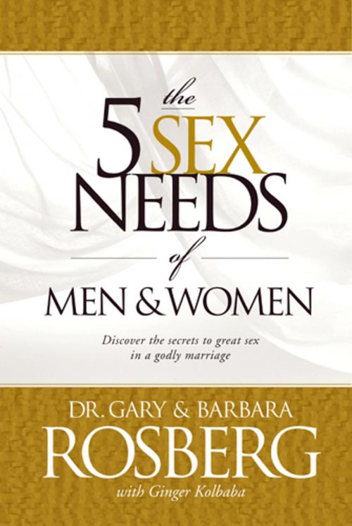 Cover of the book The 5 Sex Needs of Men & Women by Gary Rosberg, Barbara Rosberg, Ginger Kolbaba, Tyndale House Publishers, Inc.
